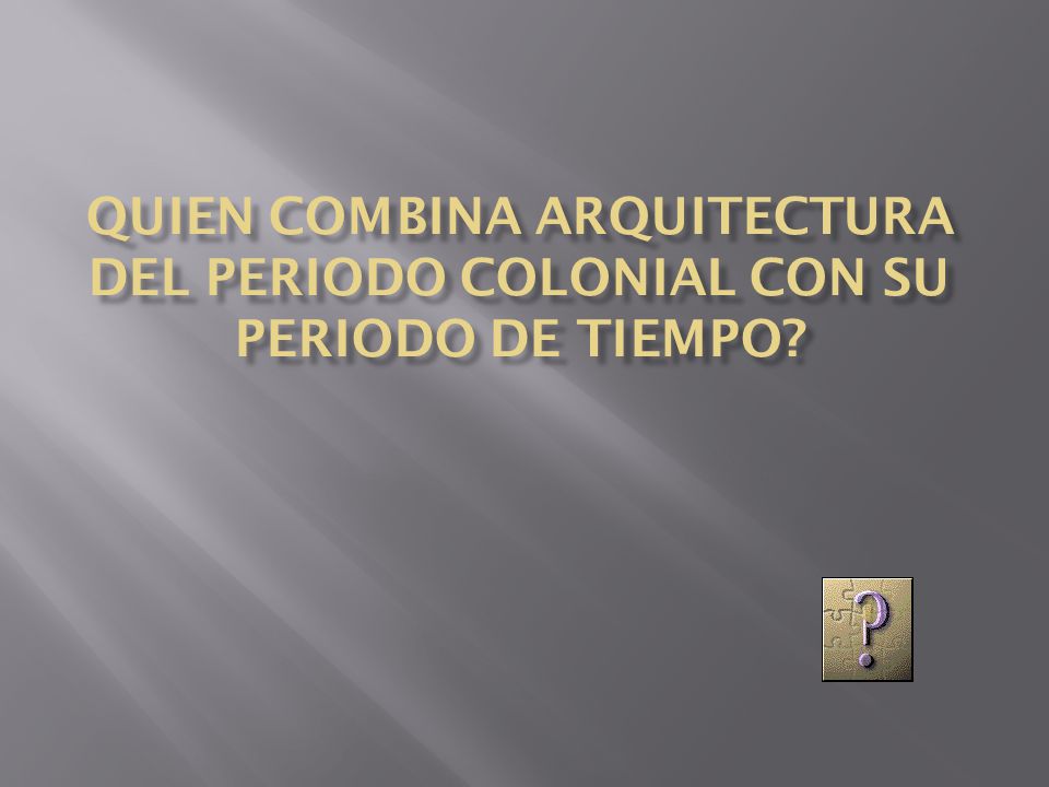 quien combina arquitectura del periodo colonial con su periodo de tiempo