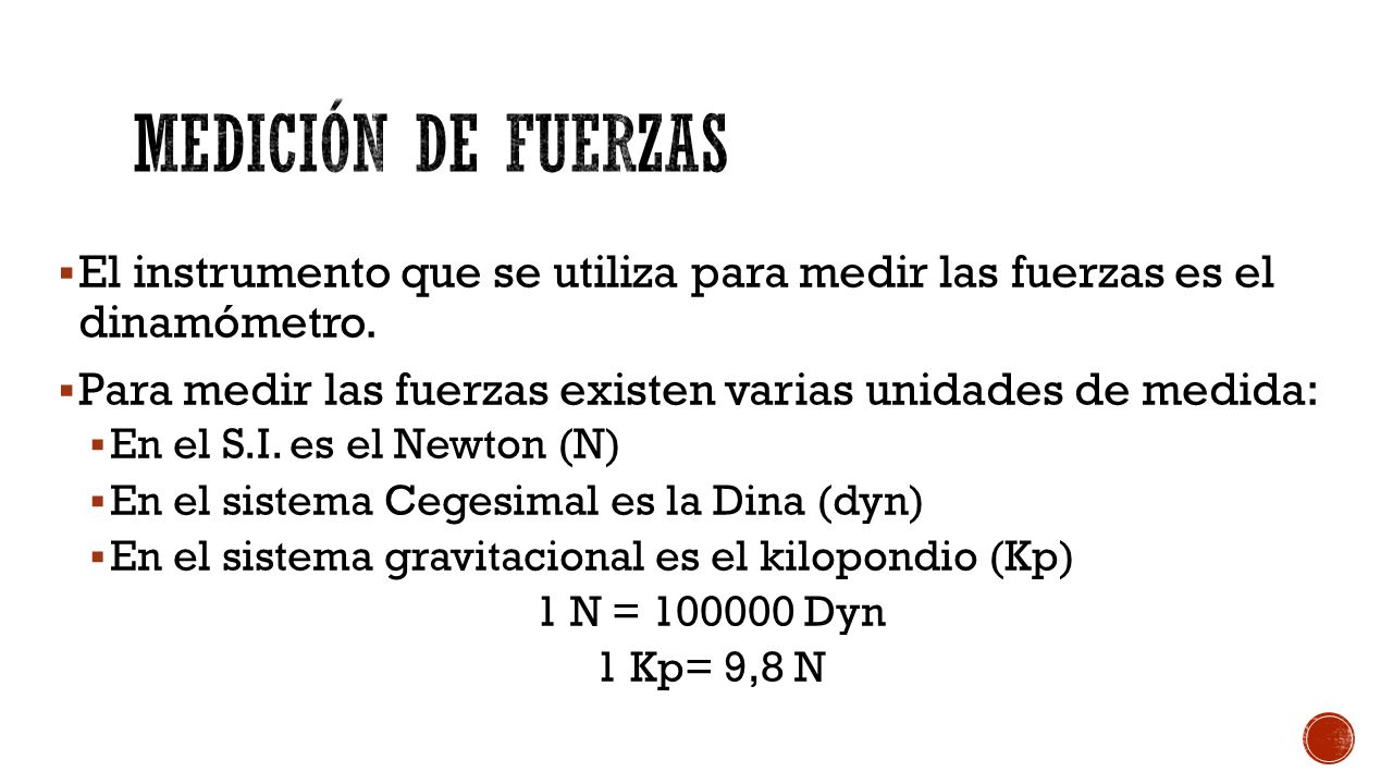 Medición de fuerzas El instrumento que se utiliza para medir las fuerzas es el dinamómetro.