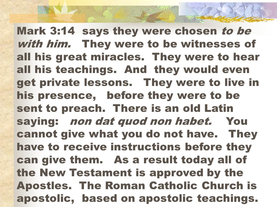 Mark 3:14 says they were chosen to be with him