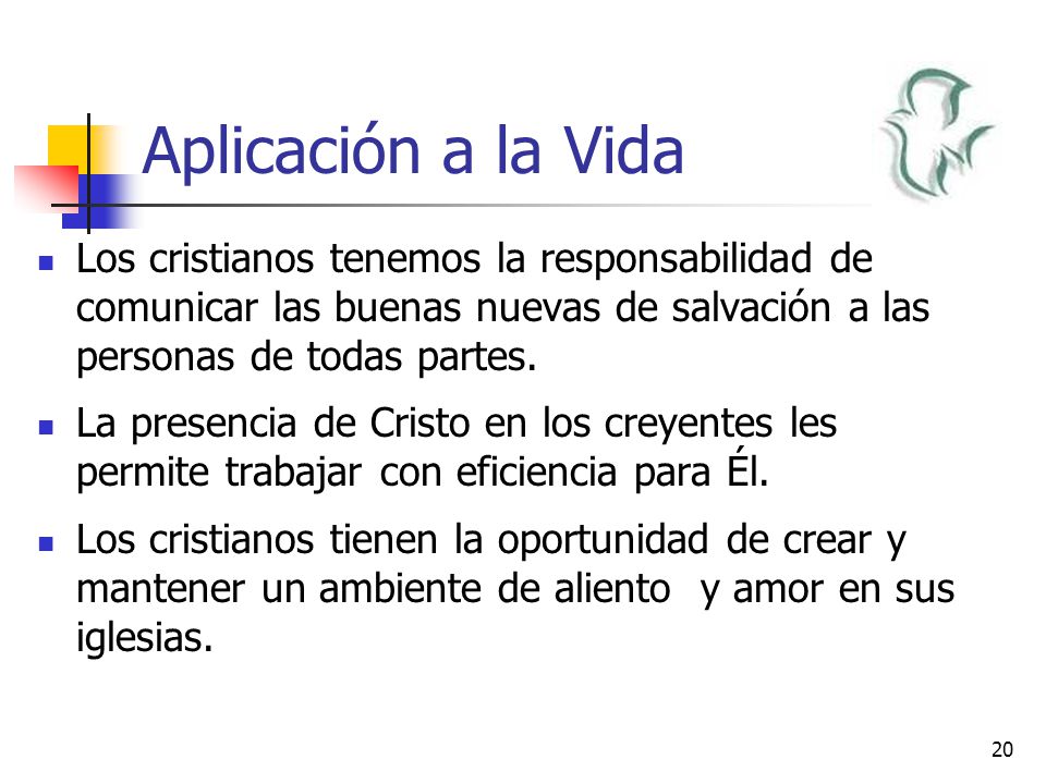 Aplicación a la Vida Los cristianos tenemos la responsabilidad de comunicar las buenas nuevas de salvación a las personas de todas partes.