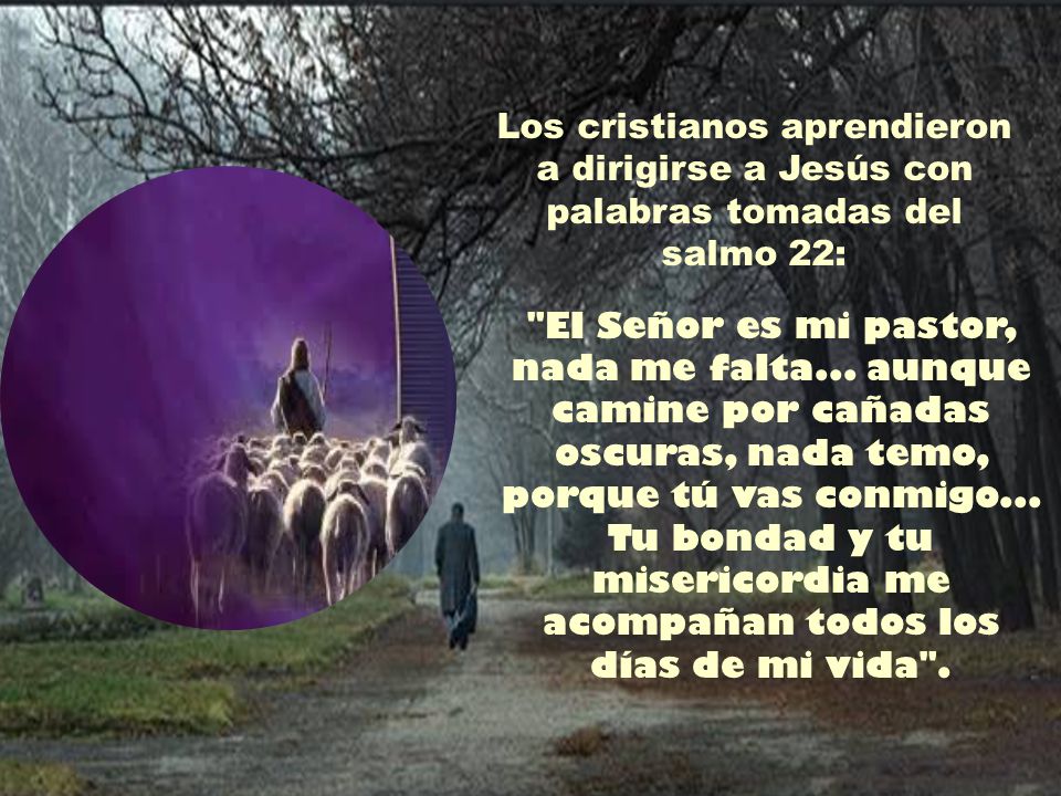 Los cristianos aprendieron a dirigirse a Jesús con palabras tomadas del salmo 22: