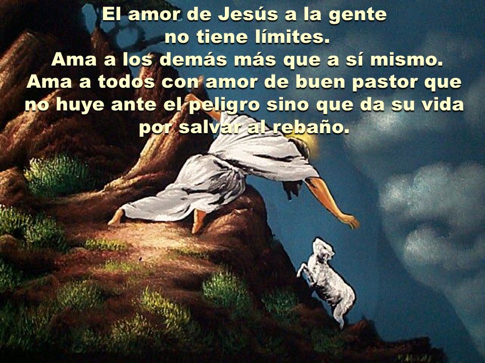 El amor de Jesús a la gente no tiene límites.