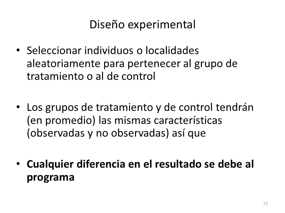 Diseño experimental Seleccionar individuos o localidades aleatoriamente para pertenecer al grupo de tratamiento o al de control.
