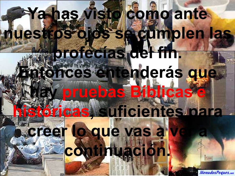Ya has visto como ante nuestros ojos se cumplen las profecías del fin.