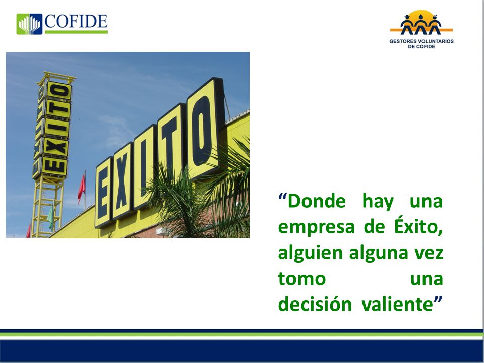 Donde hay una empresa de Éxito, alguien alguna vez tomo una decisión valiente