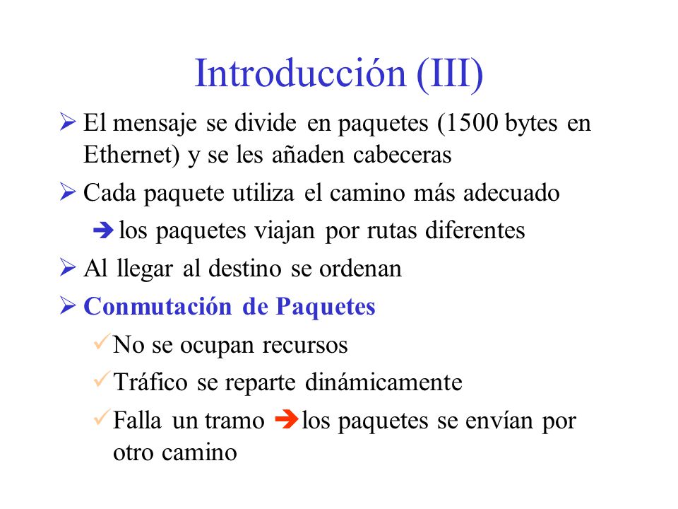 Introducción (III) El mensaje se divide en paquetes (1500 bytes en Ethernet) y se les añaden cabeceras.