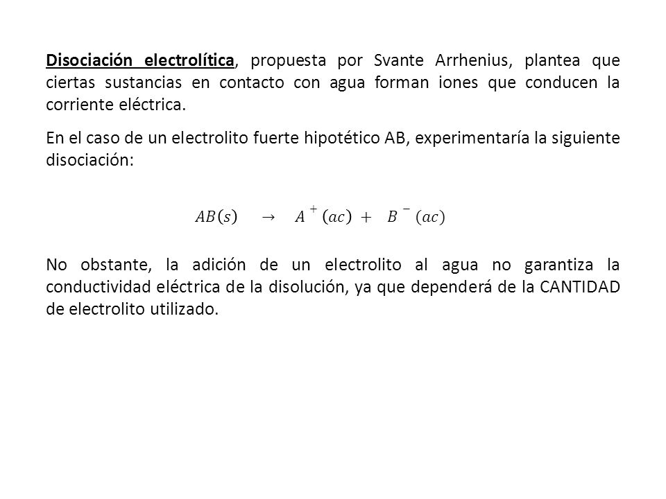 Disociación electrolítica, propuesta por Svante Arrhenius, plantea que ciertas sustancias en contacto con agua forman iones que conducen la corriente eléctrica.