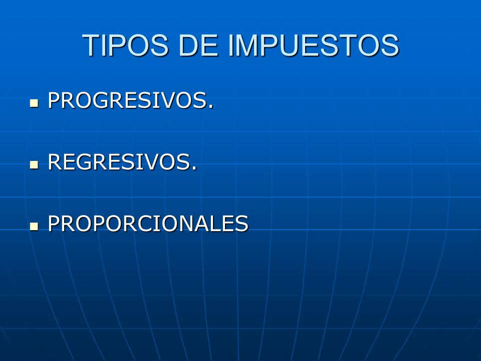 TIPOS DE IMPUESTOS PROGRESIVOS. REGRESIVOS. PROPORCIONALES