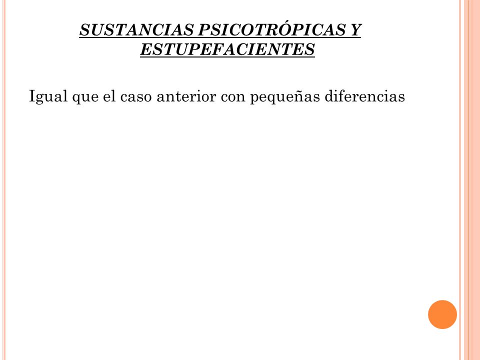 SUSTANCIAS PSICOTRÓPICAS Y ESTUPEFACIENTES Igual que el caso anterior con pequeñas diferencias