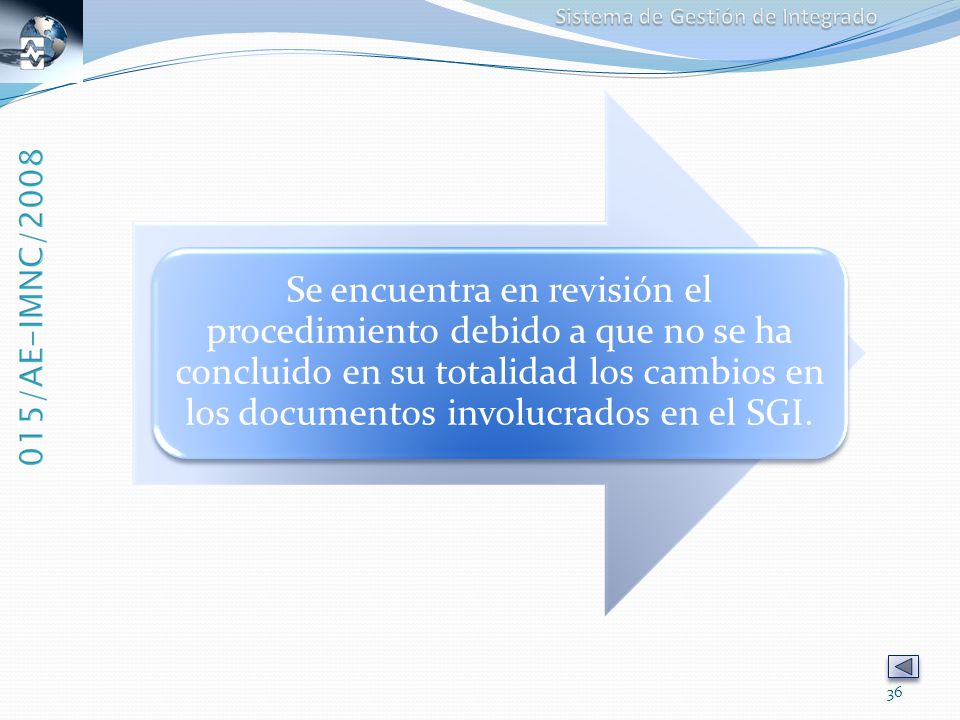 Se encuentra en revisión el procedimiento debido a que no se ha concluido en su totalidad los cambios en los documentos involucrados en el SGI.