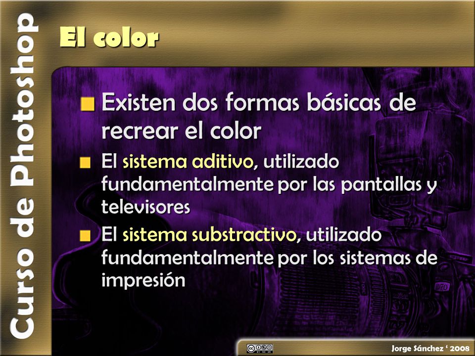 El color Existen dos formas básicas de recrear el color