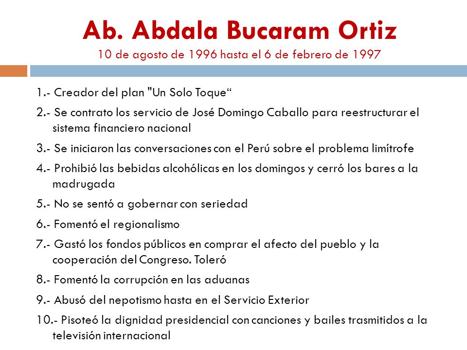Ab. Abdala Bucaram Ortiz 10 de agosto de 1996 hasta el 6 de febrero de 1997