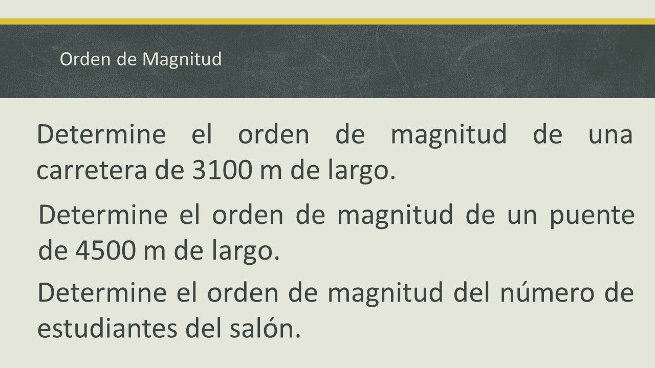 Determine el orden de magnitud de una carretera de 3100 m de largo.