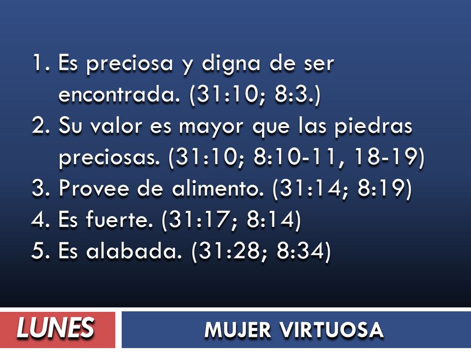 LUNES 1. Es preciosa y digna de ser encontrada. (31:10; 8:3.)
