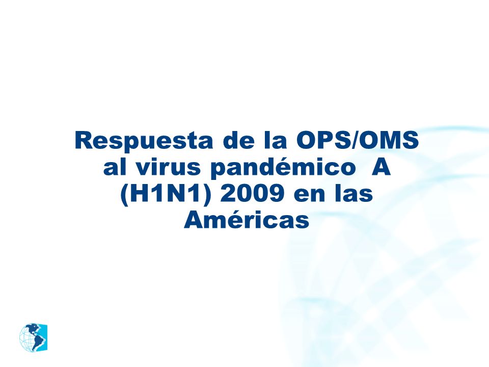 Respuesta de la OPS/OMS al virus pandémico A (H1N1) 2009 en las Américas