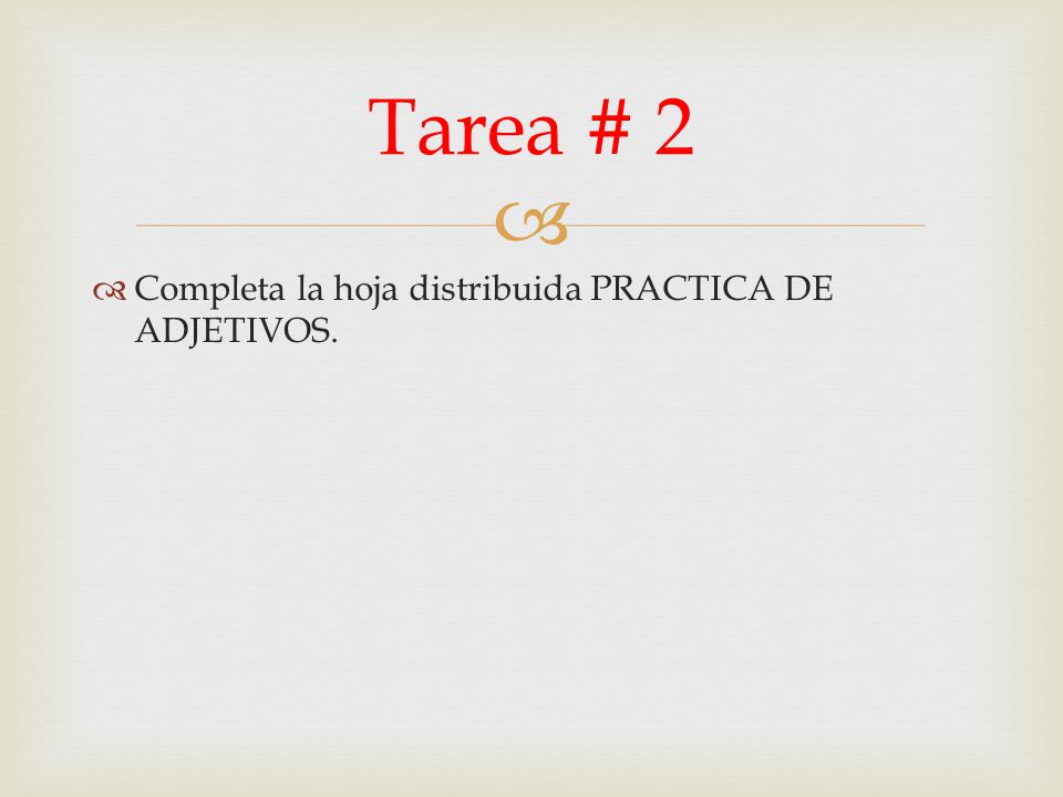 Tarea # 2 Completa la hoja distribuida PRACTICA DE ADJETIVOS.
