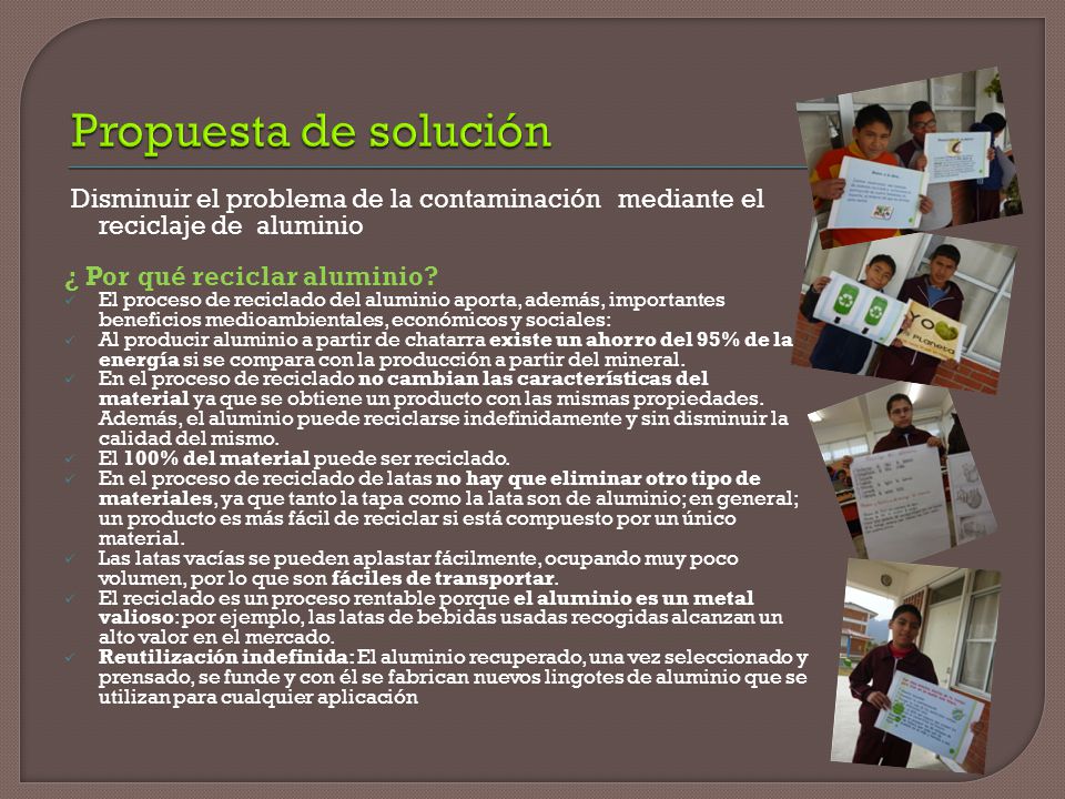 Propuesta de solución Disminuir el problema de la contaminación mediante el reciclaje de aluminio.