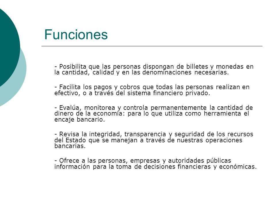 Funciones - Posibilita que las personas dispongan de billetes y monedas en la cantidad, calidad y en las denominaciones necesarias.