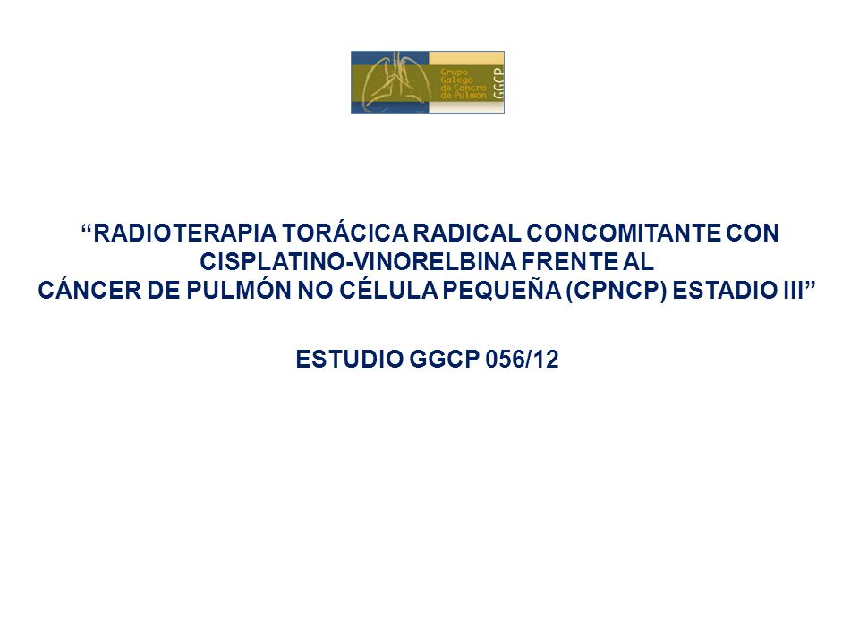 Radioterapia Torácica radical concomitante con Cisplatino-Vinorelbina frente al Cáncer de Pulmón No Célula Pequeña (CPNCP) estadio III