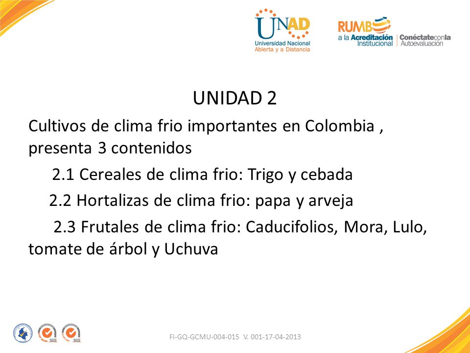 UNIDAD 2 Cultivos de clima frio importantes en Colombia , presenta 3 contenidos. 2.1 Cereales de clima frio: Trigo y cebada.