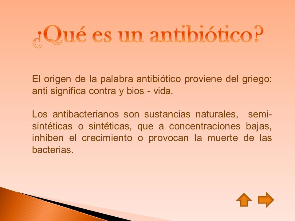 ¿Qué es un antibiótico El origen de la palabra antibiótico proviene del griego: anti significa contra y bios - vida.