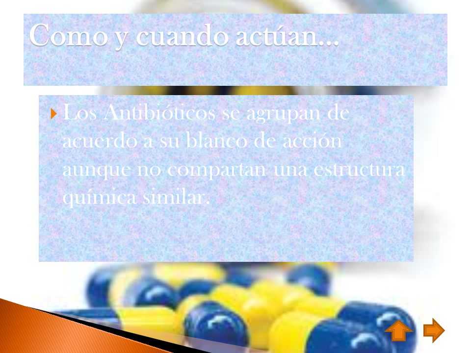 Como y cuando actúan… Los Antibióticos se agrupan de acuerdo a su blanco de acción aunque no compartan una estructura química similar.