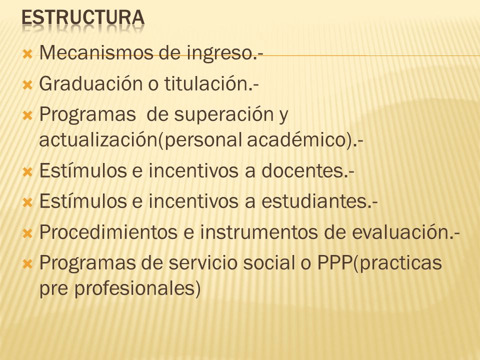 Estructura Mecanismos de ingreso.- Graduación o titulación.- Programas de superación y actualización(personal académico).-