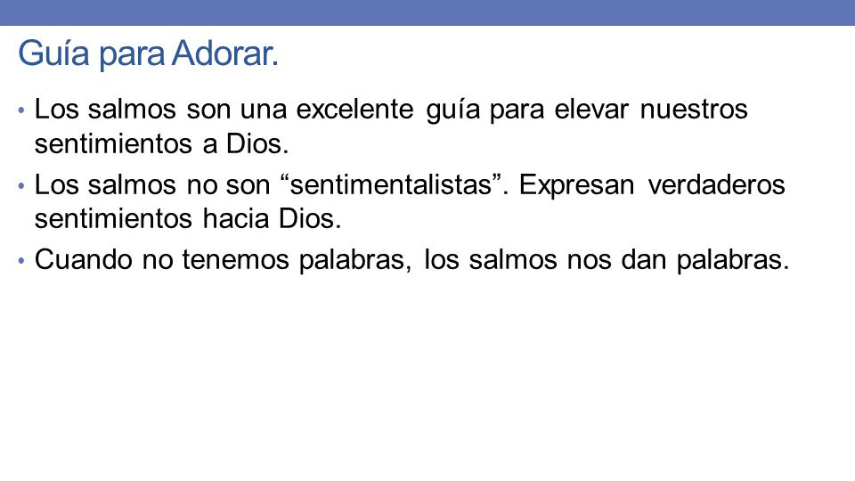 Guía para Adorar. Los salmos son una excelente guía para elevar nuestros sentimientos a Dios.