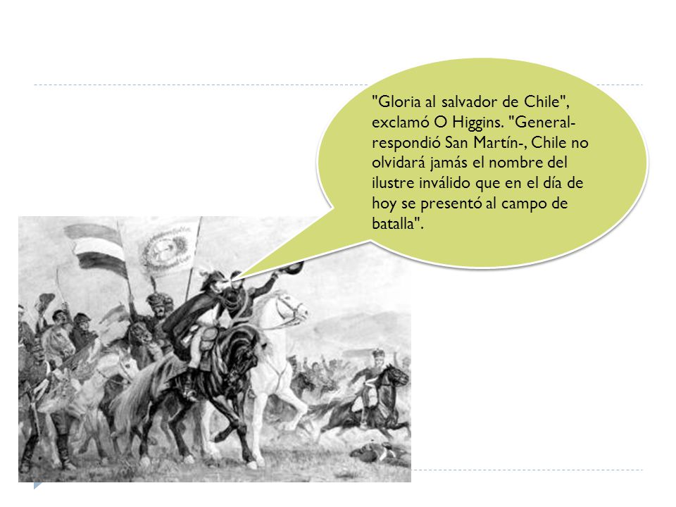 Gloria al salvador de Chile , exclamó O Higgins