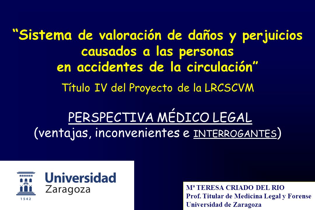Sistema de valoración de daños y perjuicios causados a las personas en accidentes de la circulación Título IV del Proyecto de la LRCSCVM PERSPECTIVA MÉDICO LEGAL (ventajas, inconvenientes e INTERROGANTES)