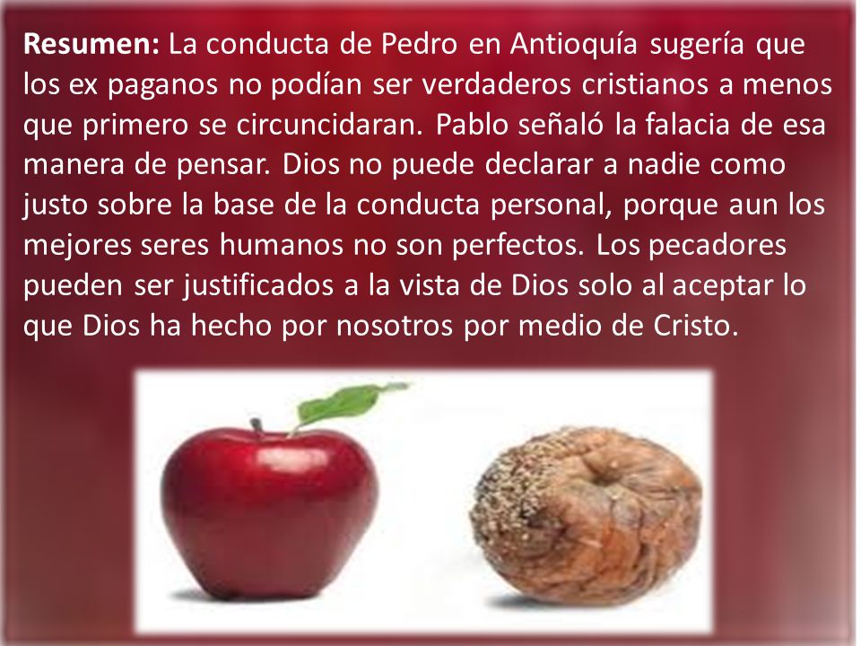 Resumen: La conducta de Pedro en Antioquía sugería que los ex paganos no podían ser verdaderos cristianos a menos que primero se circuncidaran.