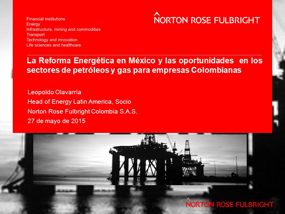 La Reforma Energética en México y las oportunidades en los sectores de petróleos y gas para empresas Colombianas