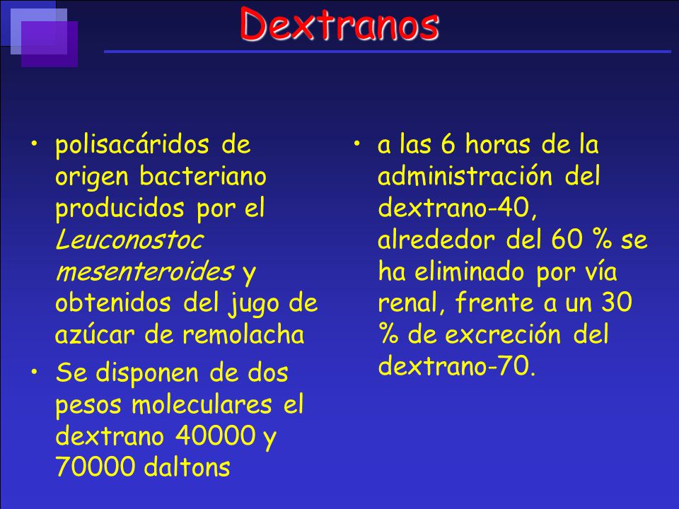Dextranos polisacáridos de origen bacteriano producidos por el Leuconostoc mesenteroides y obtenidos del jugo de azúcar de remolacha.