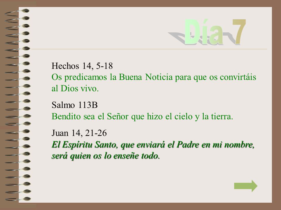 Día 7 Hechos 14, 5-18 Os predicamos la Buena Noticia para que os convirtáis al Dios vivo.