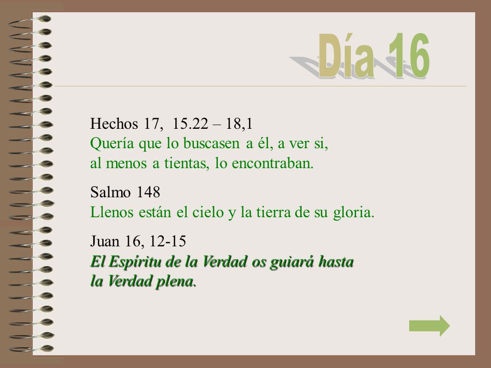 Día 16 Hechos 17, – 18,1 Quería que lo buscasen a él, a ver si, al menos a tientas, lo encontraban.