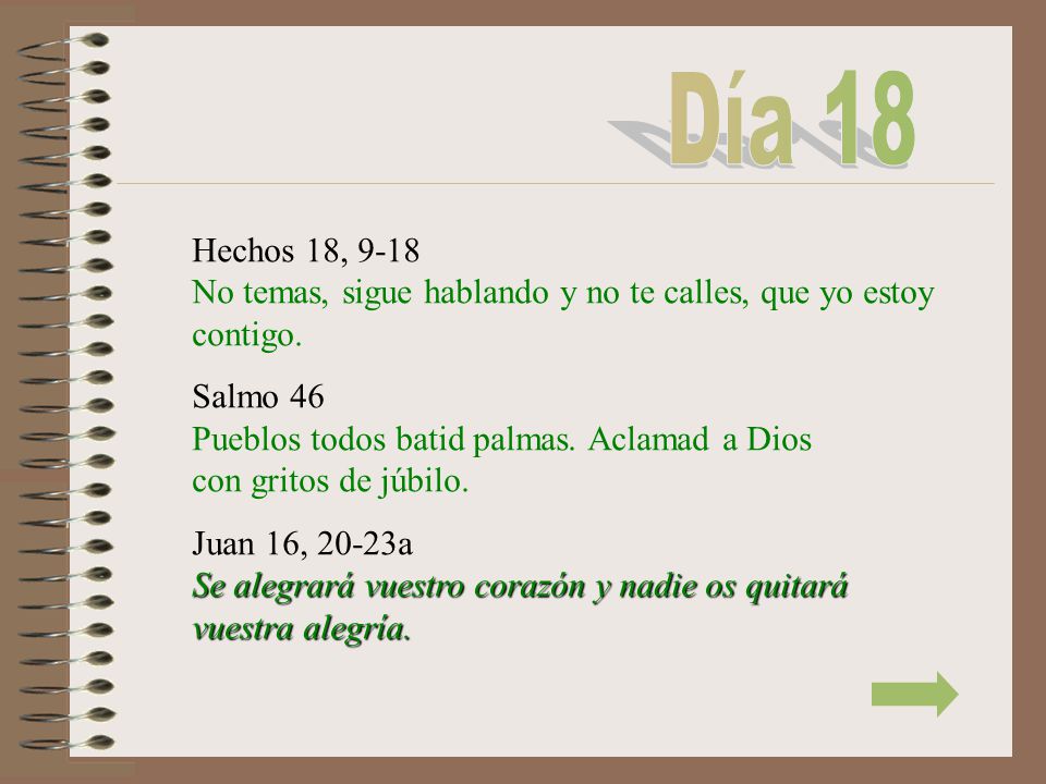 Día 18 Hechos 18, 9-18 No temas, sigue hablando y no te calles, que yo estoy contigo.