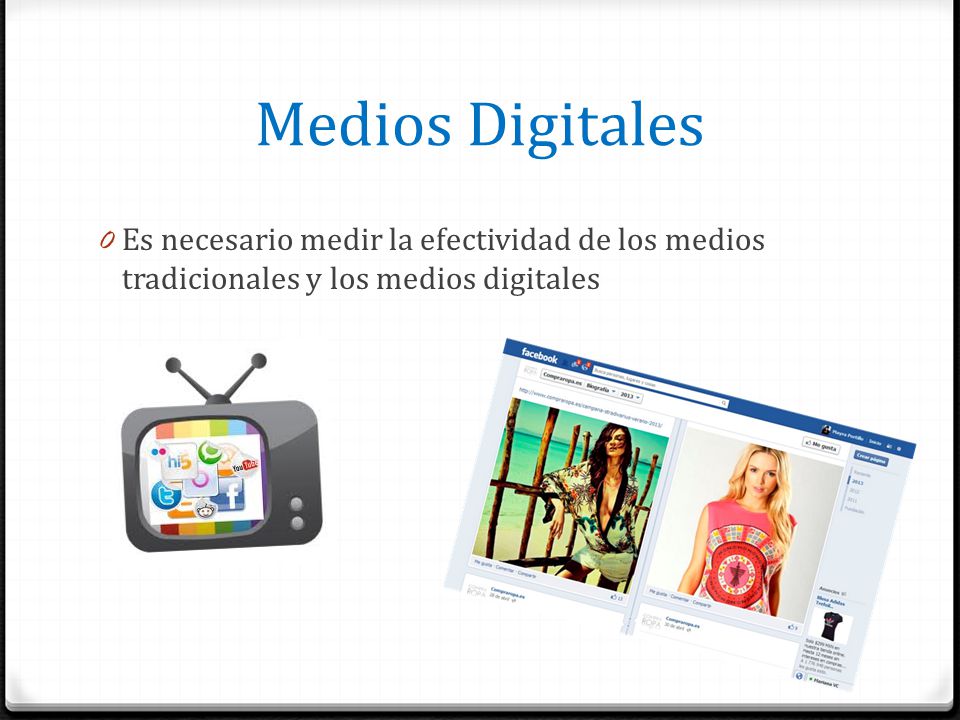 Medios Digitales Es necesario medir la efectividad de los medios tradicionales y los medios digitales.