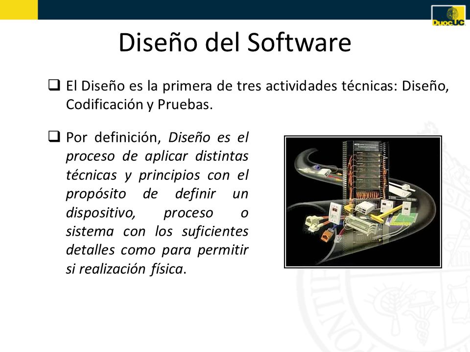 Diseño del Software El Diseño es la primera de tres actividades técnicas: Diseño, Codificación y Pruebas.
