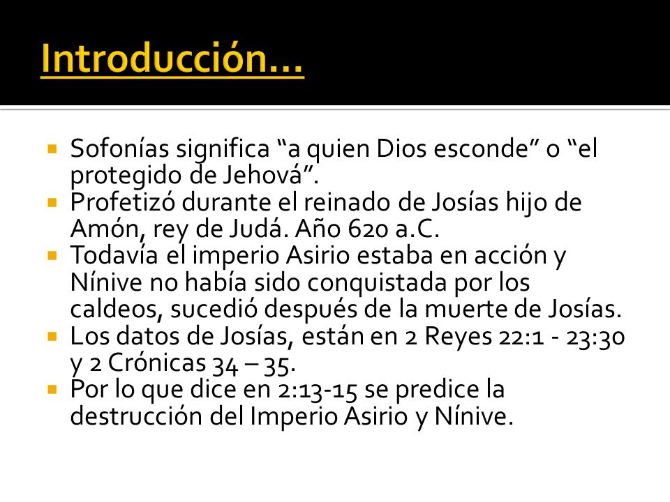 Introducción… Sofonías significa a quien Dios esconde o el protegido de Jehová .