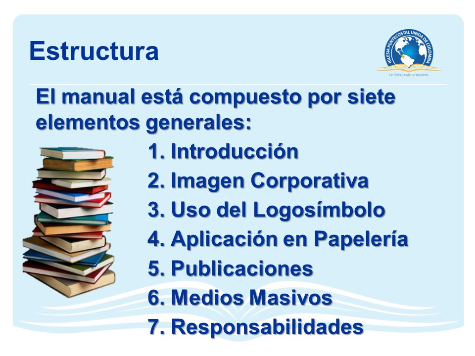 Estructura El manual está compuesto por siete elementos generales: