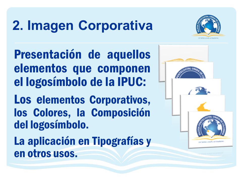 2. Imagen Corporativa Presentación de aquellos elementos que componen el logosímbolo de la IPUC: