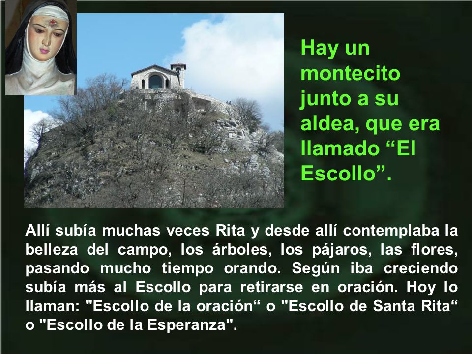 Hay un montecito junto a su aldea, que era llamado El Escollo .