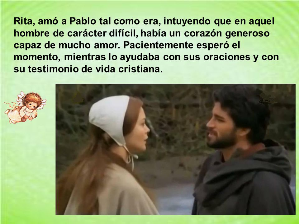 Rita, amó a Pablo tal como era, intuyendo que en aquel hombre de carácter difícil, había un corazón generoso capaz de mucho amor.