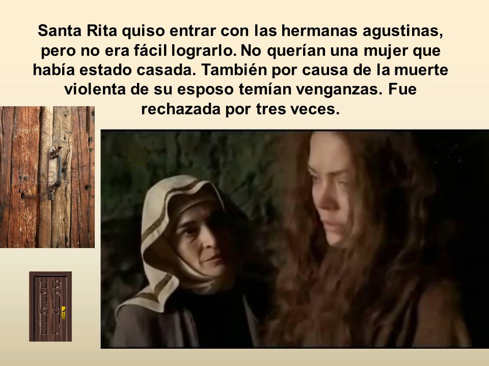 Santa Rita quiso entrar con las hermanas agustinas, pero no era fácil lograrlo.