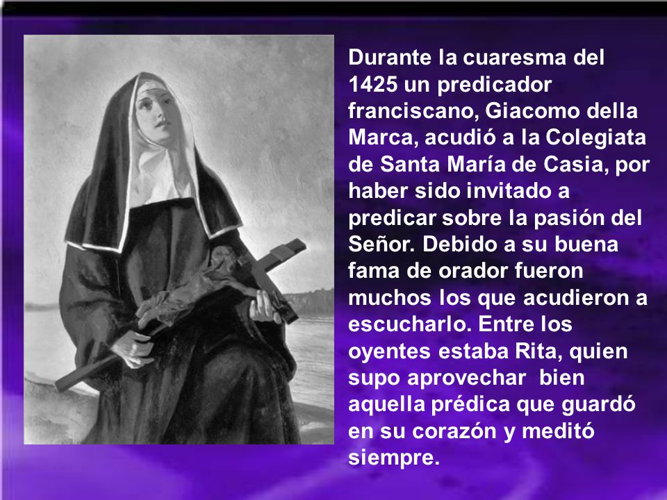 Durante la cuaresma del 1425 un predicador franciscano, Giacomo della Marca, acudió a la Colegiata de Santa María de Casia, por haber sido invitado a predicar sobre la pasión del Señor.