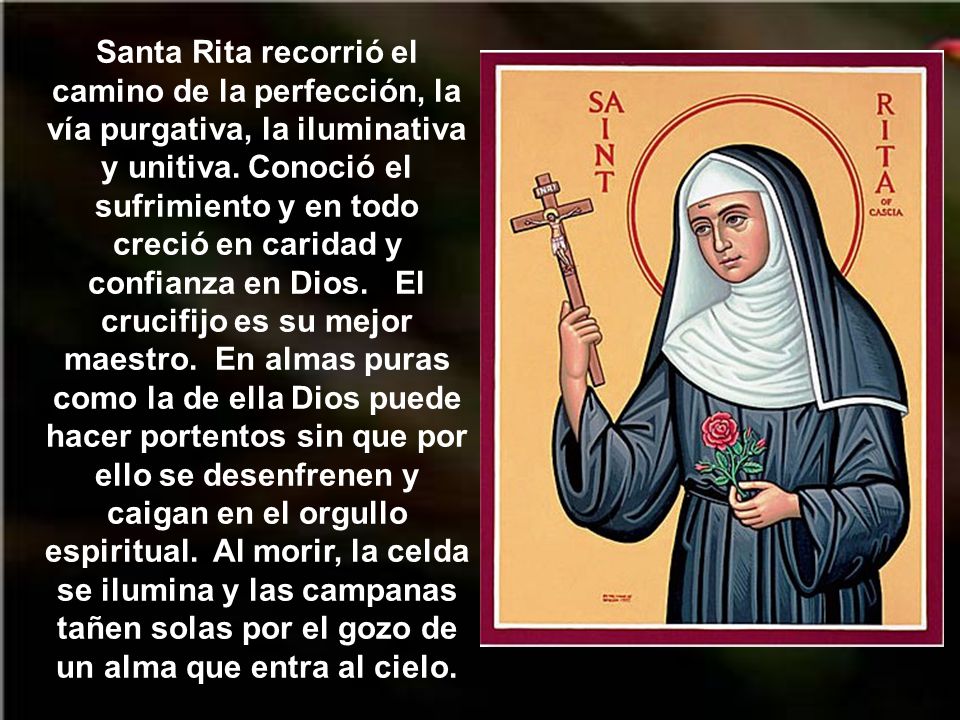 Santa Rita recorrió el camino de la perfección, la vía purgativa, la iluminativa y unitiva.