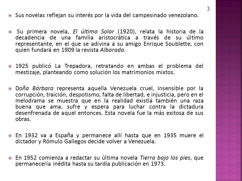 3 Sus novelas reflejan su interés por la vida del campesinado venezolano.