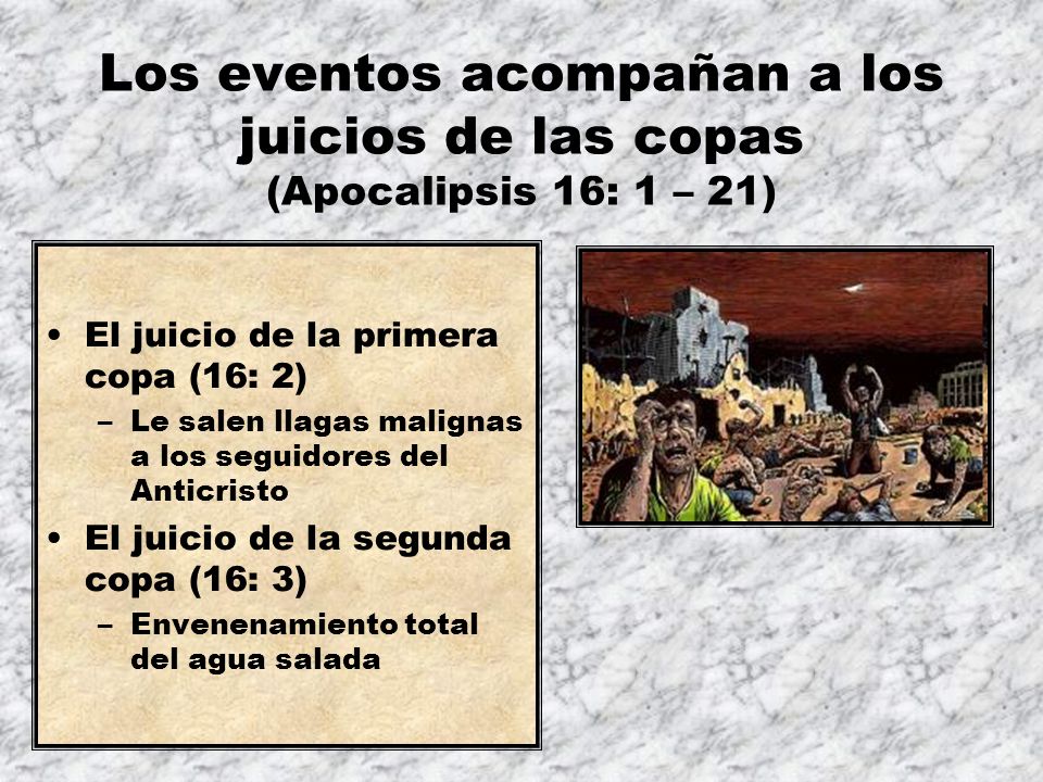 Los eventos acompañan a los juicios de las copas (Apocalipsis 16: 1 – 21)