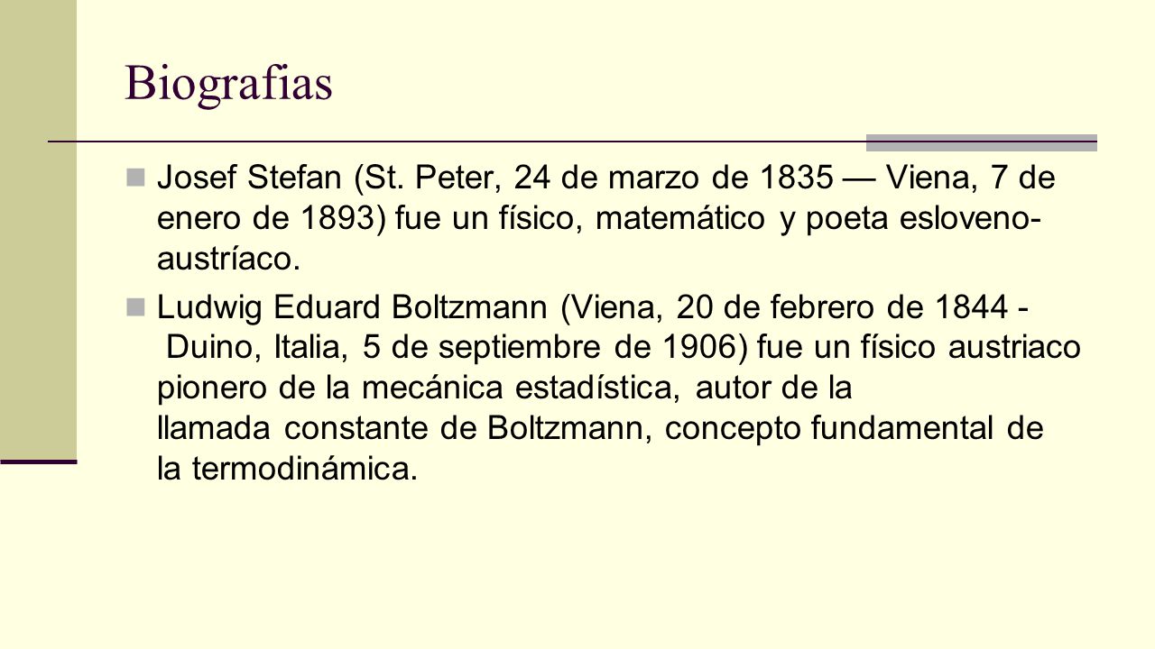 Biografias Josef Stefan (St. Peter, 24 de marzo de 1835 — Viena, 7 de enero de 1893) fue un físico, matemático y poeta esloveno-austríaco.