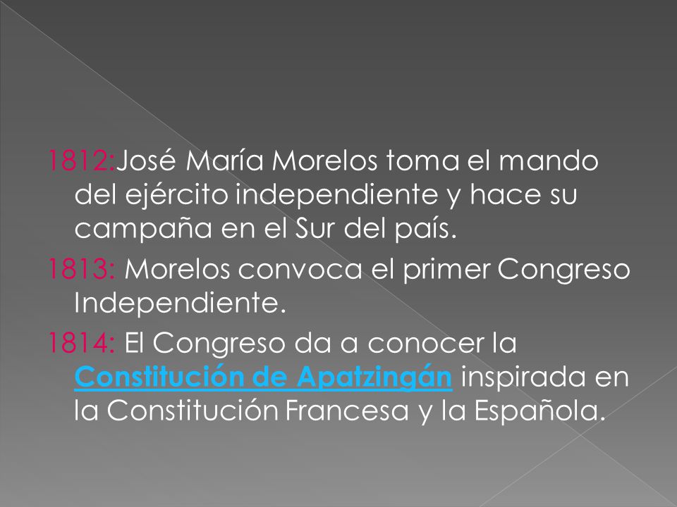 1812:José María Morelos toma el mando del ejército independiente y hace su campaña en el Sur del país.